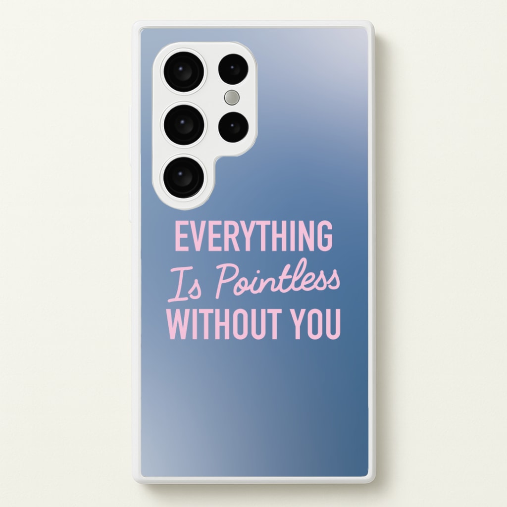 Everything Is Pointless Without You Phone Case