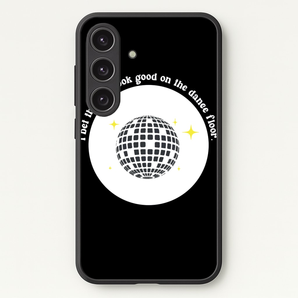 I bet that you look good on the dance floor Phone Case - Galaxy S25 / Standard