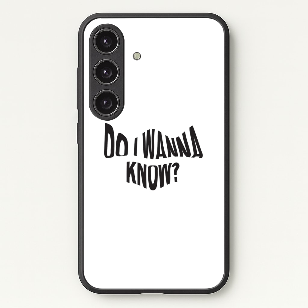 Do I wanna know Phone Case - Galaxy S25 / Standard