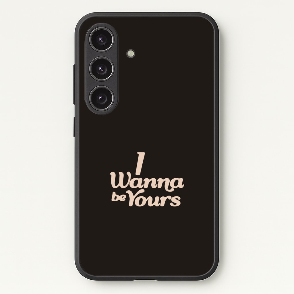 I Wanna Be Yours Phone Case - Galaxy S25 / Standard
