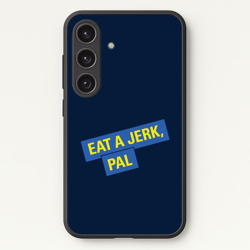 Eat A jerk, Pal - B99 Phone Case - Galaxy S25 / Standard