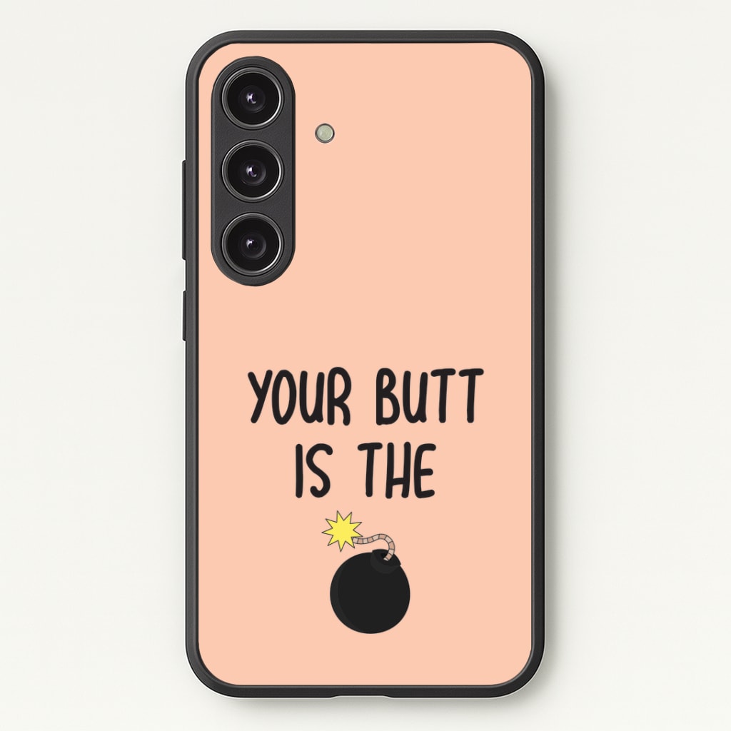 Your Butt Is The Bomb - B99 Phone Case - Galaxy S25 / Standard