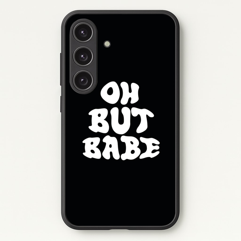 Oh But Babe Phone Case - Galaxy S25 / Standard