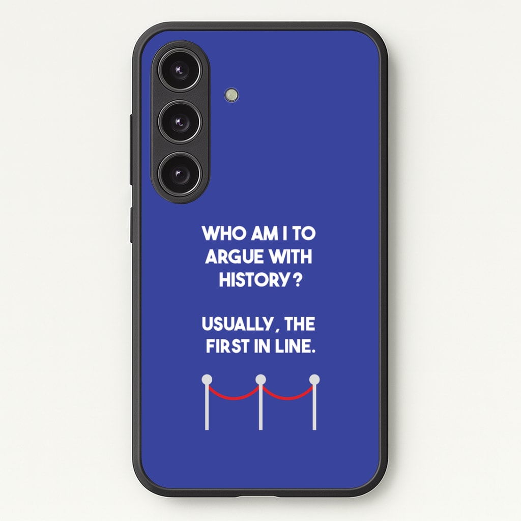 Who Am I To Argue With History? Phone Case - Galaxy S25 / Standard