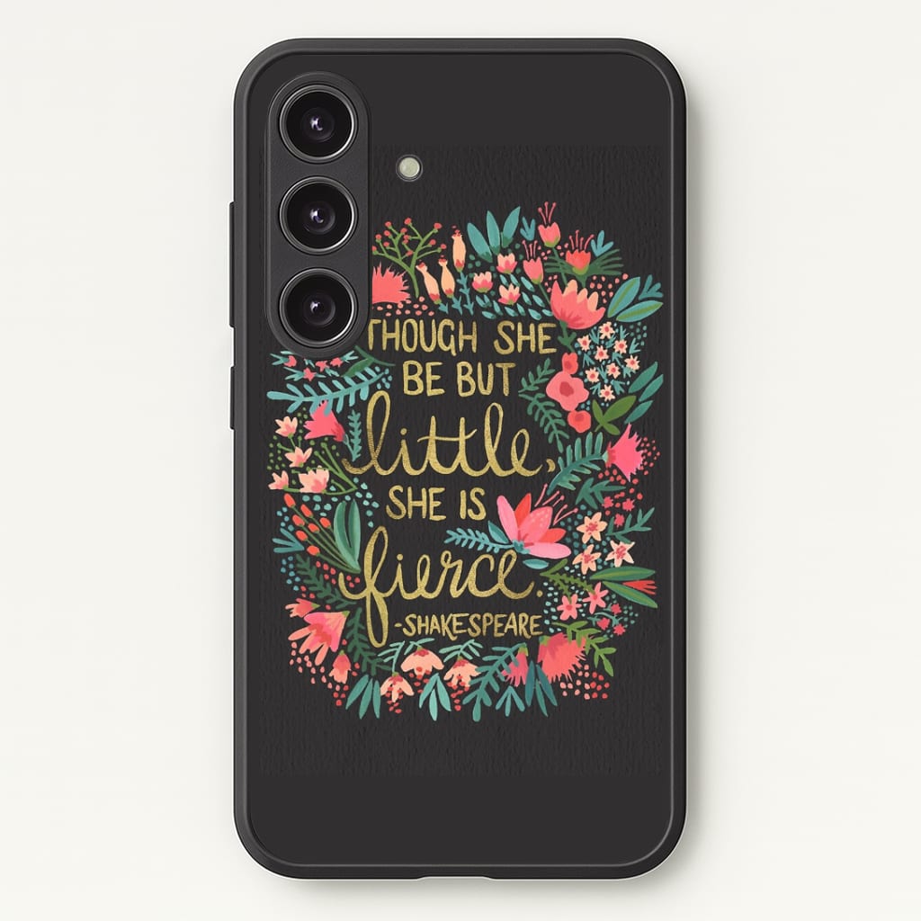 Though She Be But Little, She Is Fierce Phone Case - Galaxy S25 / Standard