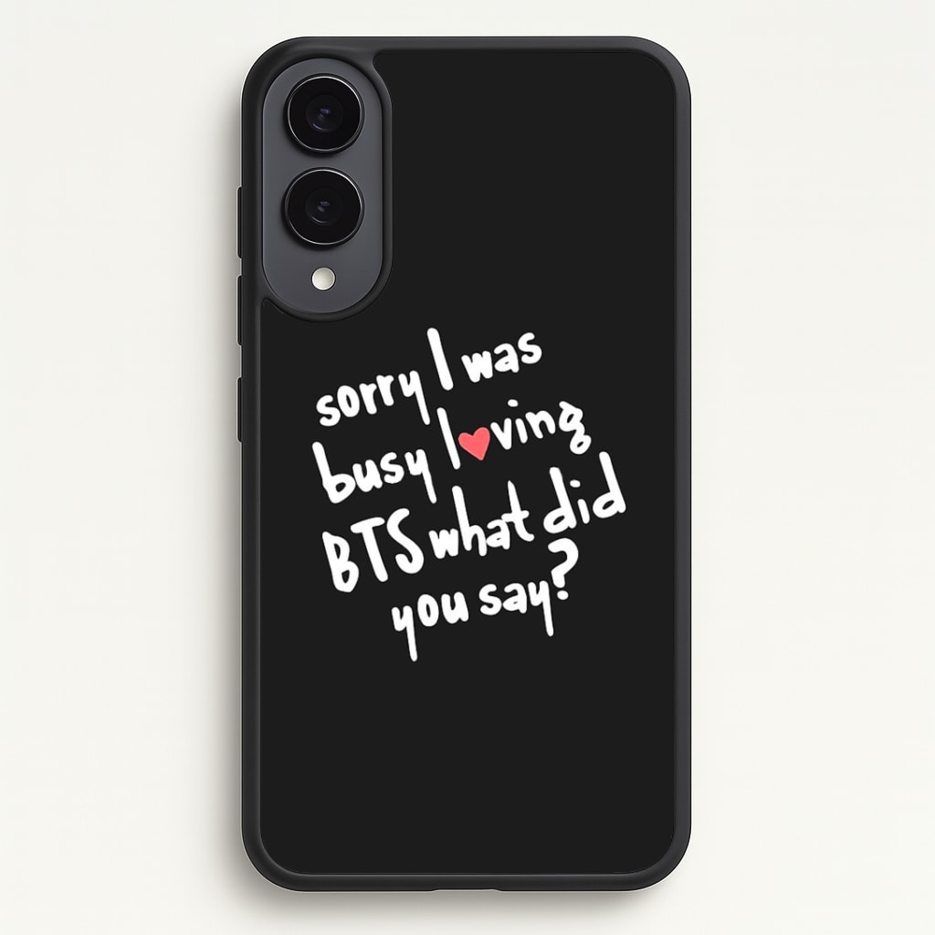 Sorry I Was Busy Loving K-Pop Band Phone Case - Galaxy S25 Edge / Standard