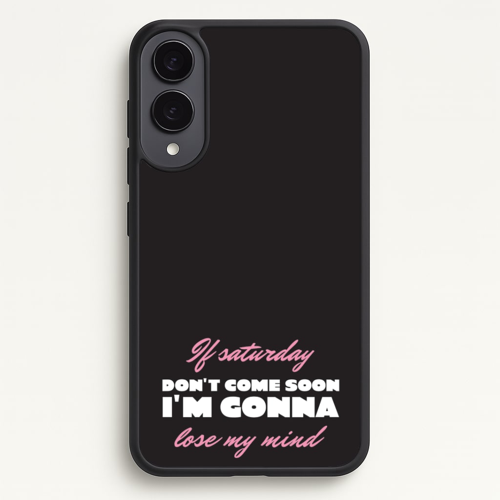If Saturday Don't Come Soon Phone Case - Galaxy S25 Edge / Standard