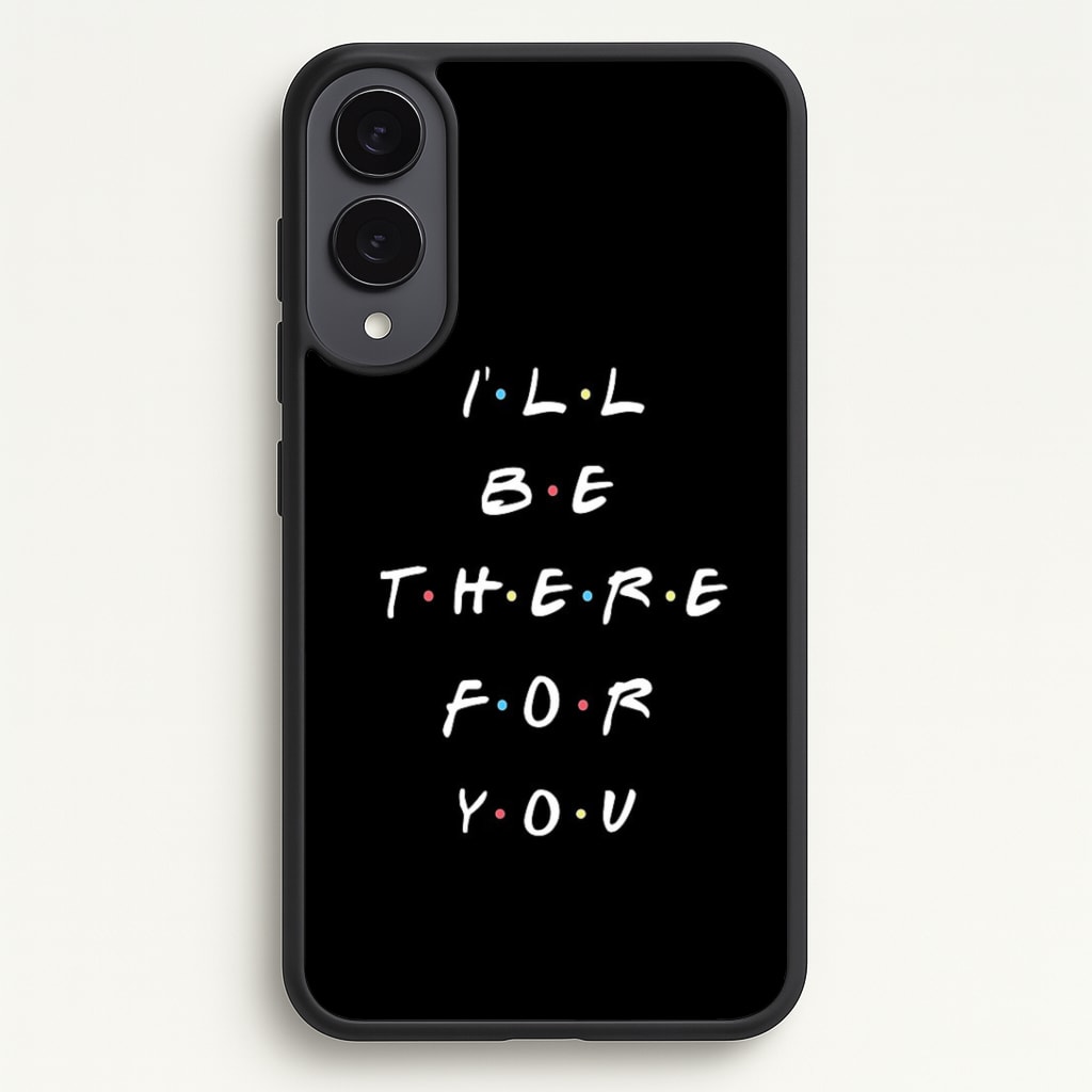 Black I'll Be There For You Phone Case - Galaxy S25 Edge / Standard