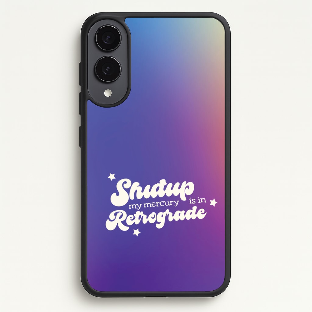 Shutup My Mercury Is In Retrograde Phone Case - Galaxy S25 Edge / Standard