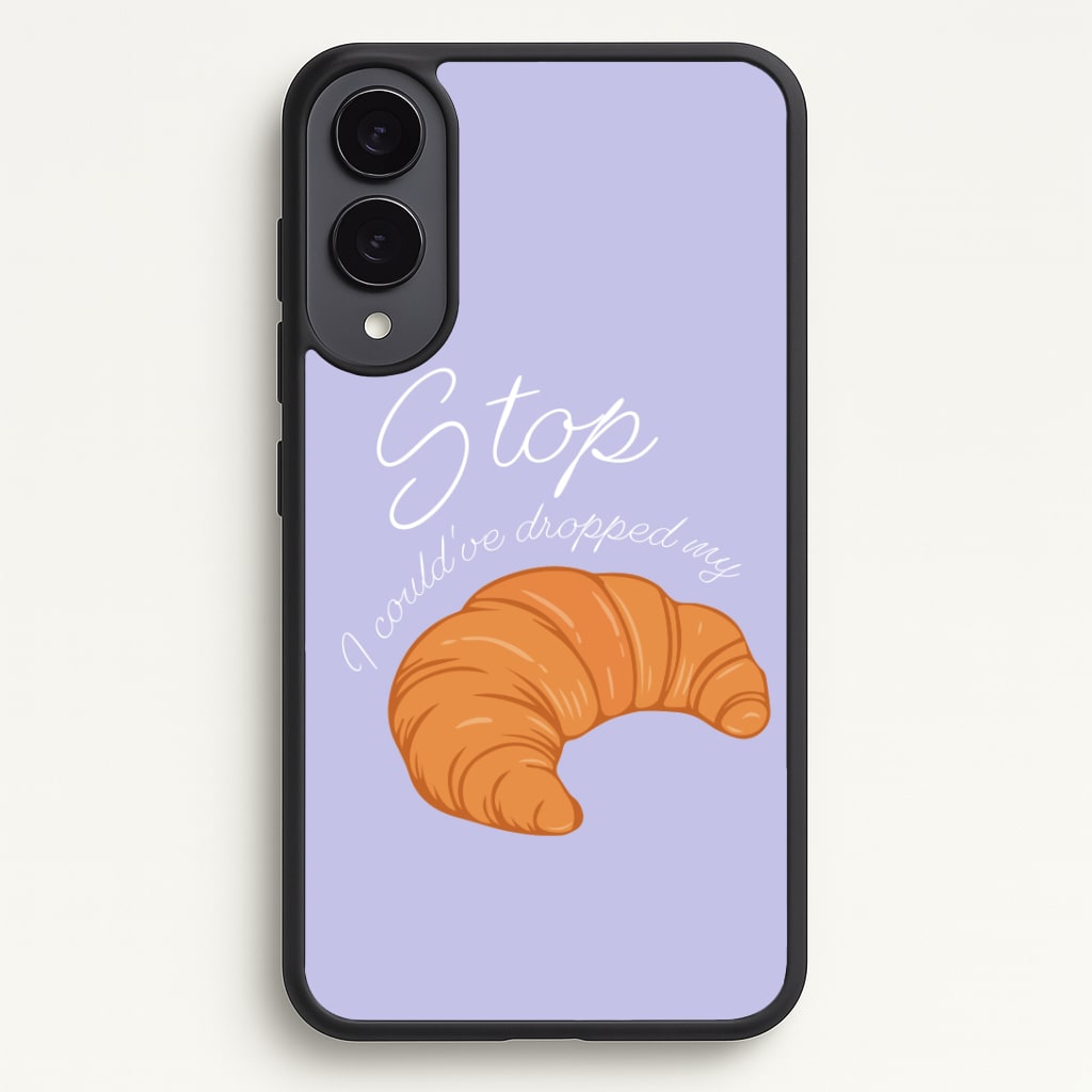 Stop I Could Have Dropped My Croissant - TikTok Phone Case - Galaxy S25 Edge / Standard
