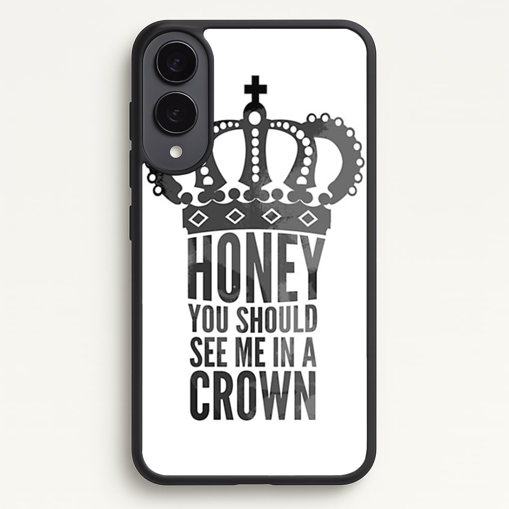 Honey You Should See Me In A Crown Phone Case - Galaxy S25 Edge / Standard