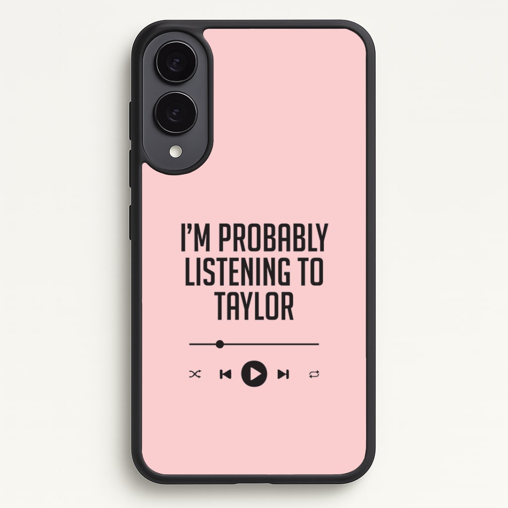 I'm Probably Listening To Taylor Phone Case - Galaxy S25 Edge / Standard