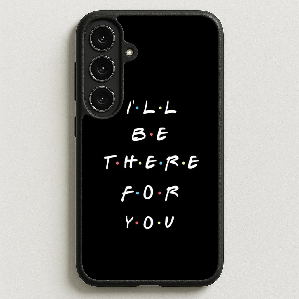 Black I'll Be There For You Phone Case