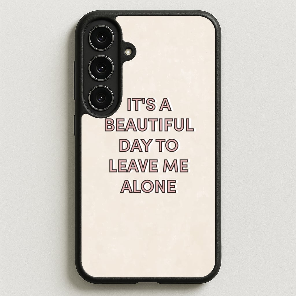 It's A Beautiful Day To Leave Me Alone Phone Case