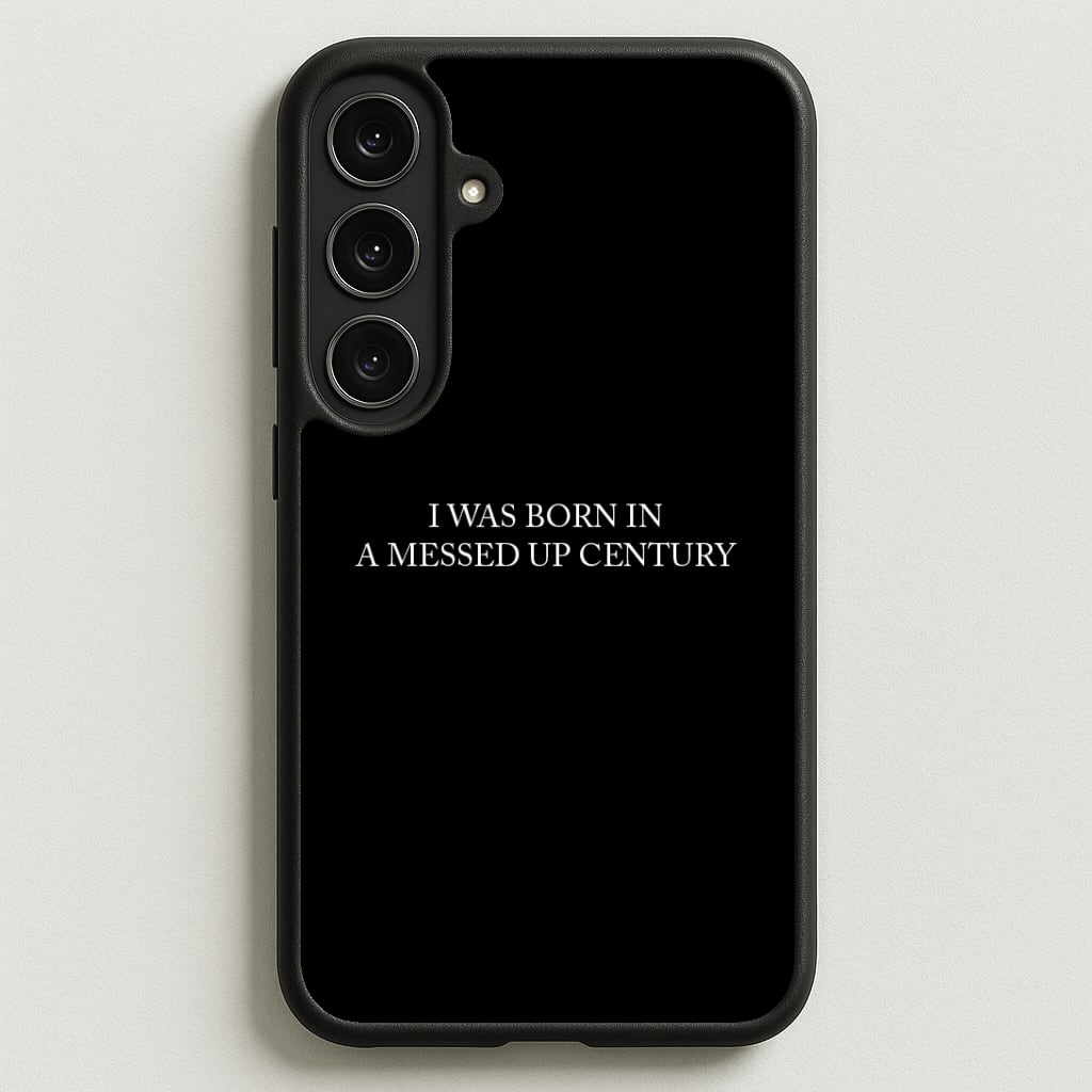 I Was Born In A Messed Up Century Phone Case