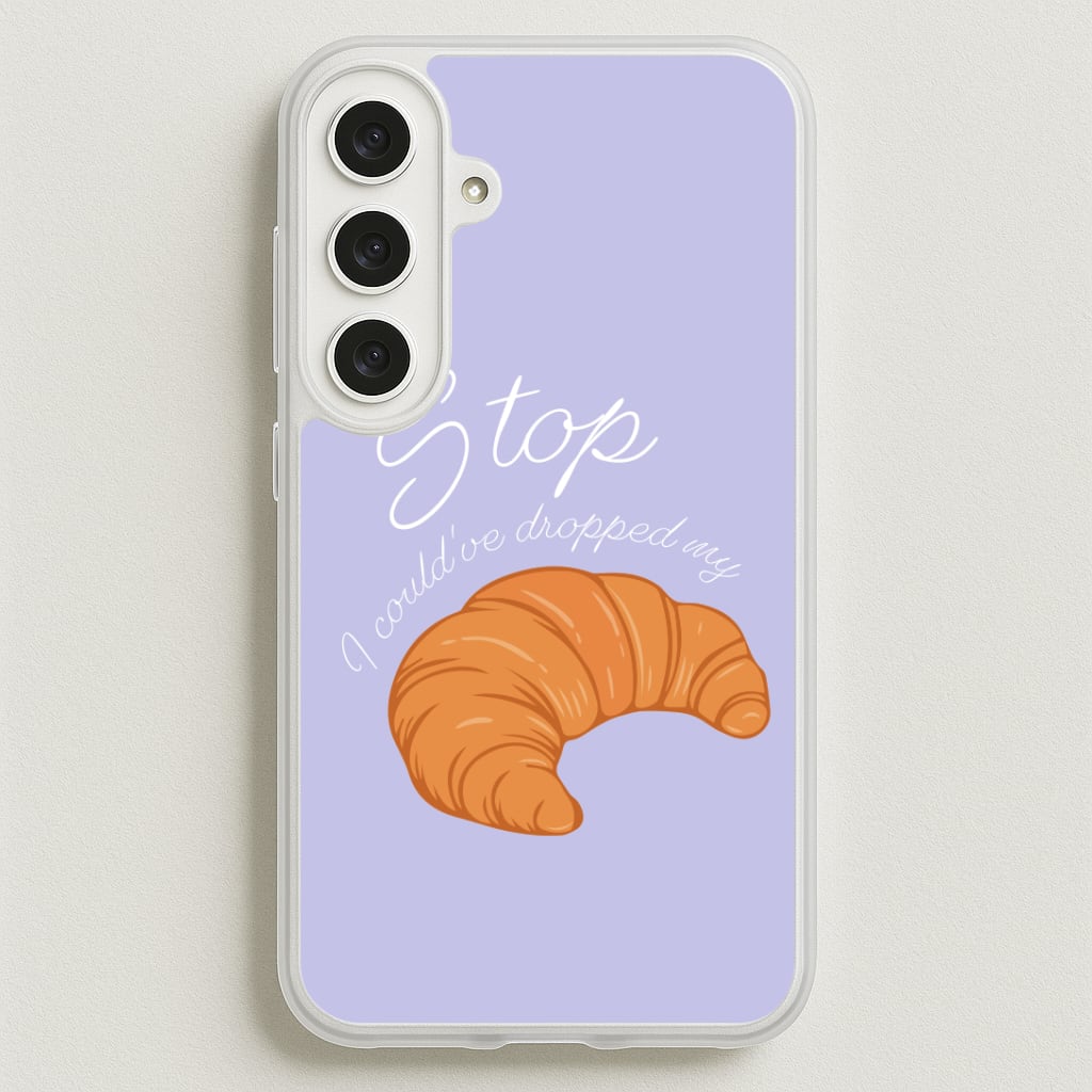 Stop I Could Have Dropped My Croissant - TikTok Phone Case