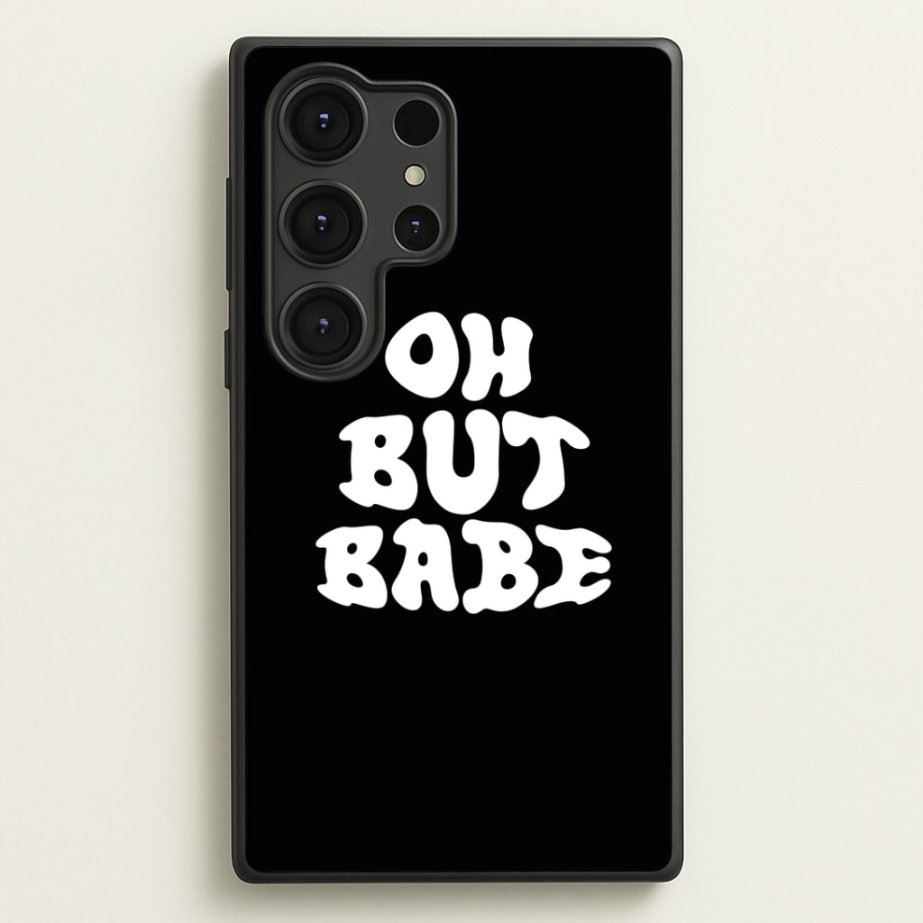 Oh But Babe Phone Case
