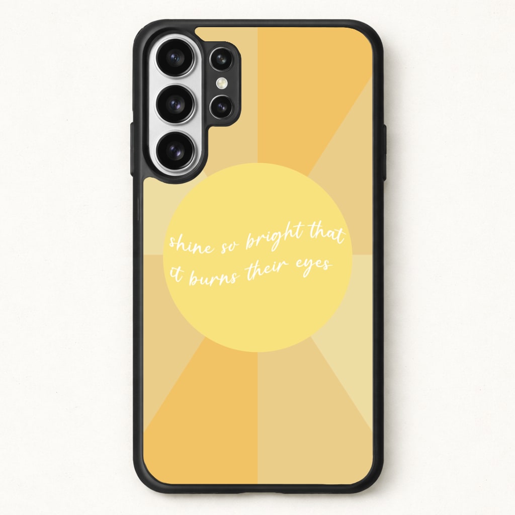 Shine So Bright It Burns Their Eyes - Funny Quotes Phone Case