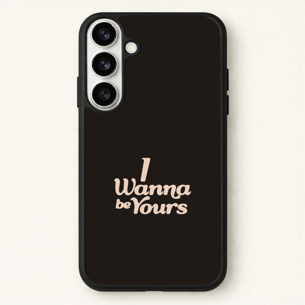 I Wanna Be Yours Phone Case - Galaxy S26 / Standard