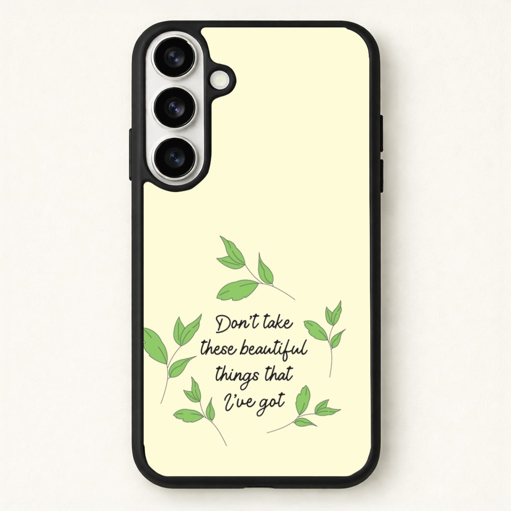 Don't Take These Beautiful Things That I've Got Phone Case - Galaxy S26 / Standard