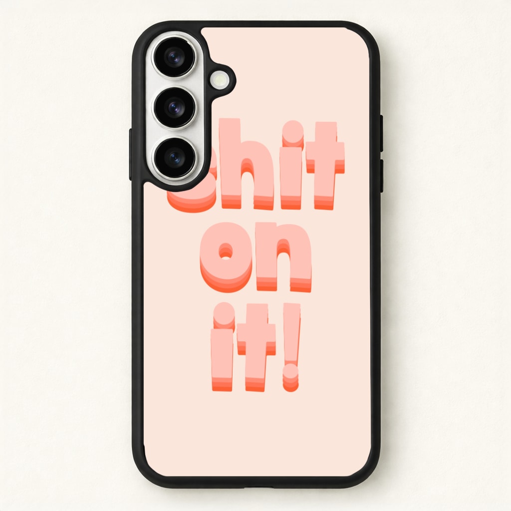 Shit On It - FND Phone Case - Galaxy S26 / Standard