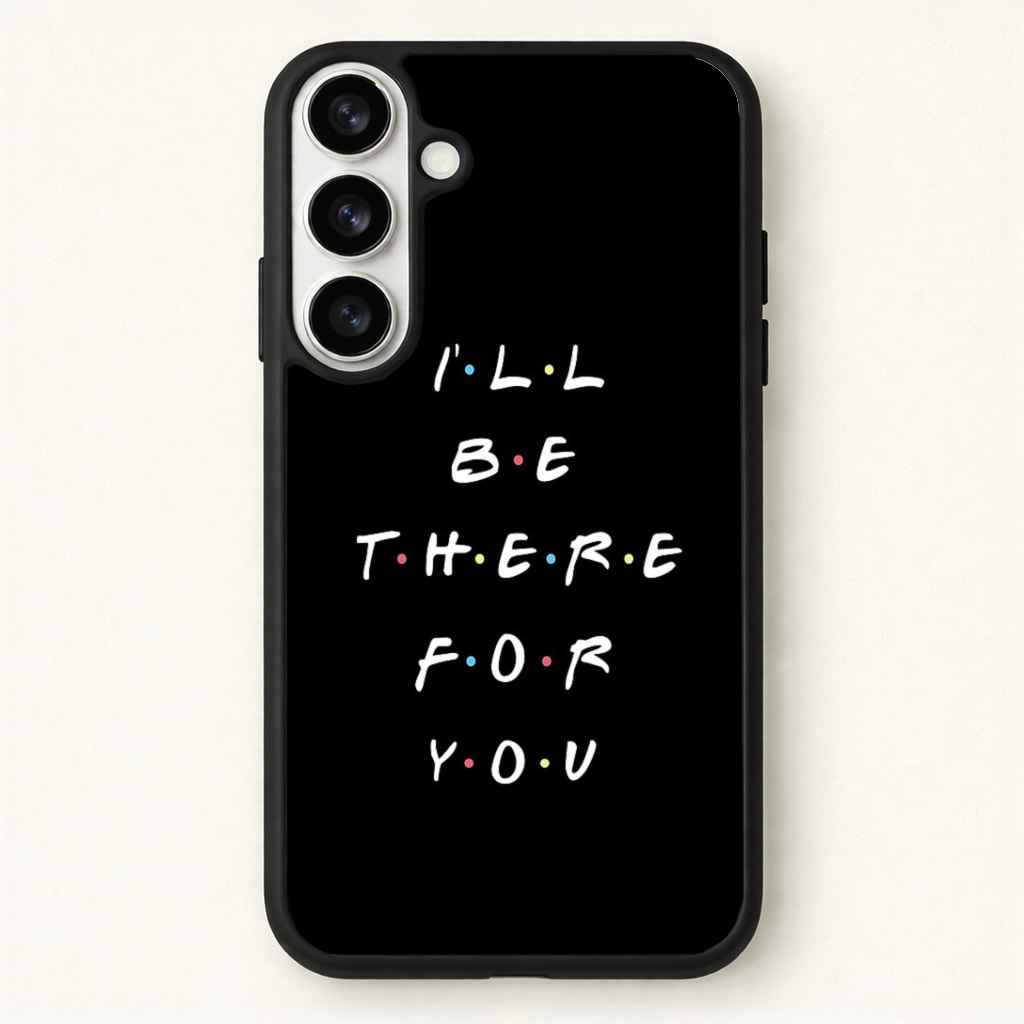 Black I'll Be There For You Phone Case - Galaxy S26 / Standard