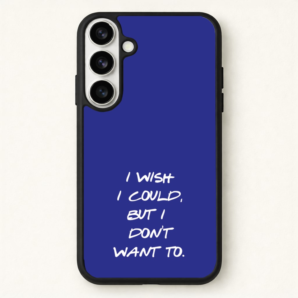 I Wish I could But I Don't Want To Phone Case - Galaxy S26 / Standard