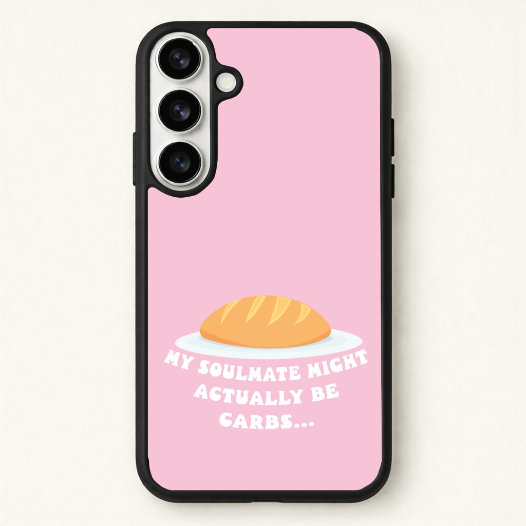 My Soulmate Might Actually Be Carbs Phone Case - Galaxy S26 / Standard