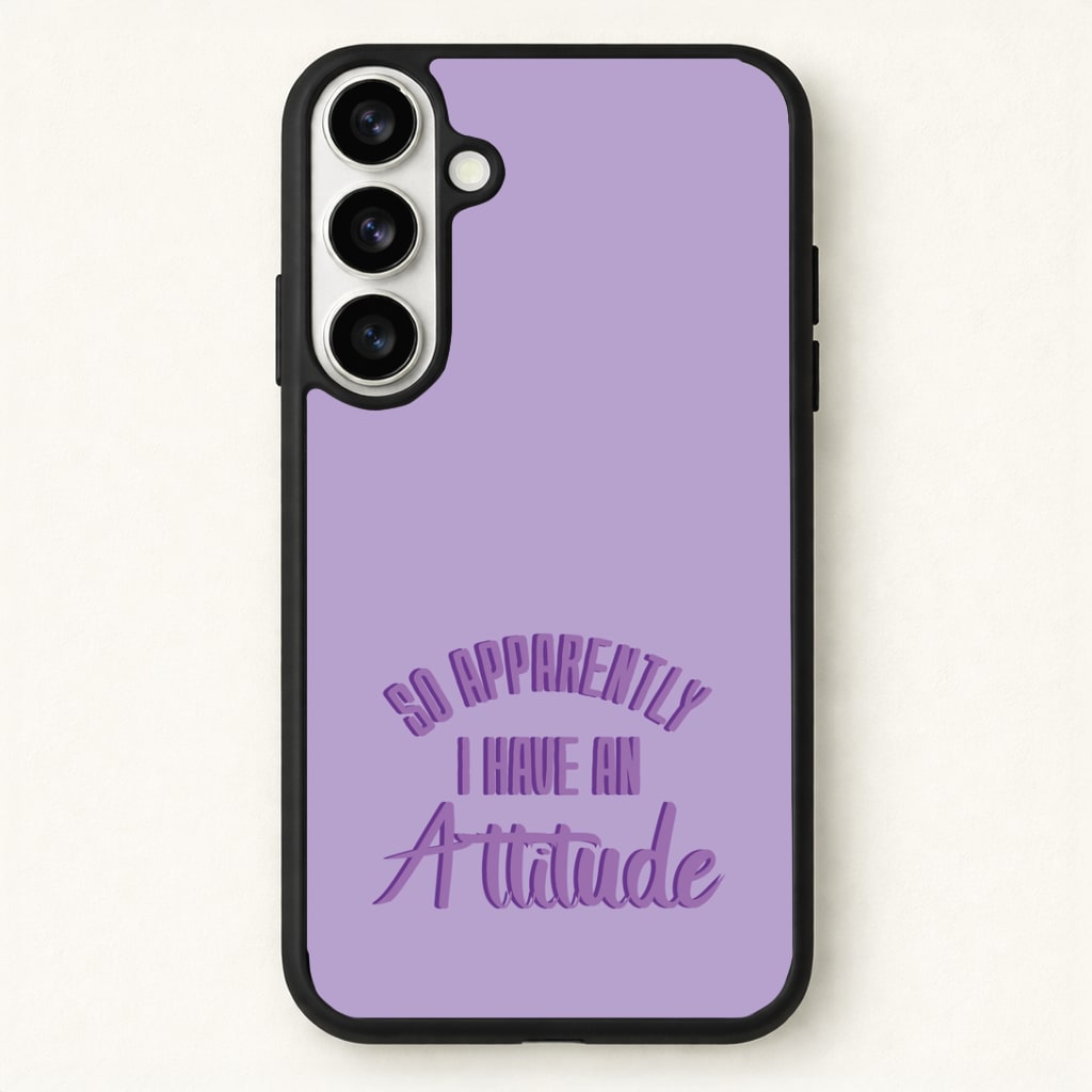 Apprently I Have An Attitude - Funny Quotes Phone Case - Galaxy S26 / Standard