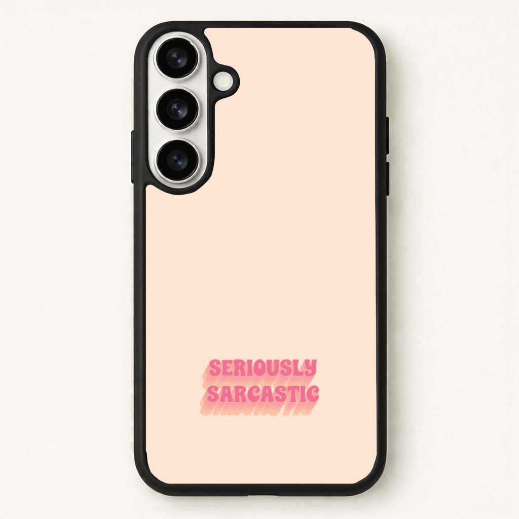 Seriously Sarcastic Phone Case - Galaxy S26 / Standard