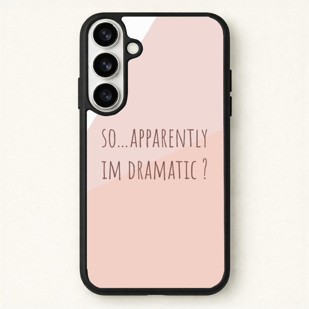 Apparently Im Dramatic - Sassy Quotes Phone Case - Galaxy S26 / Standard
