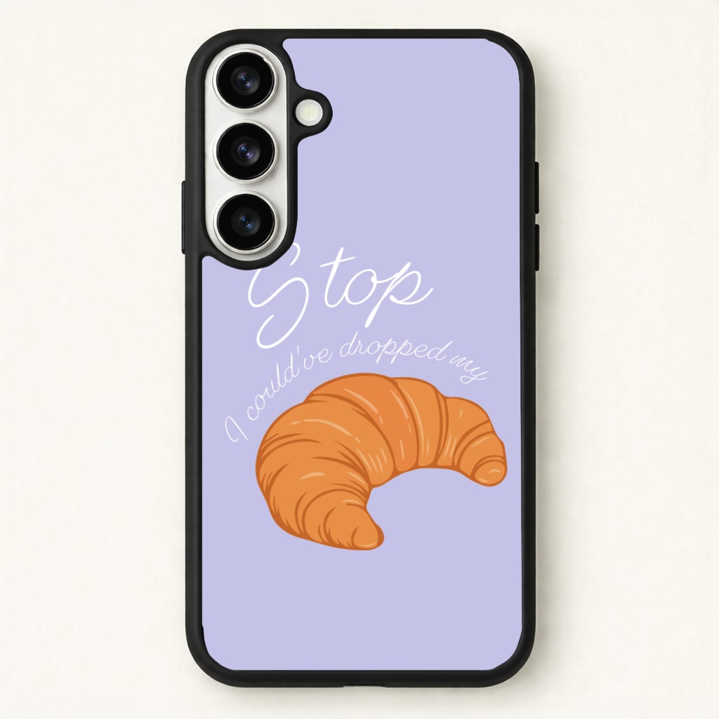 Stop I Could Have Dropped My Croissant - TikTok Phone Case - Galaxy S26 / Standard