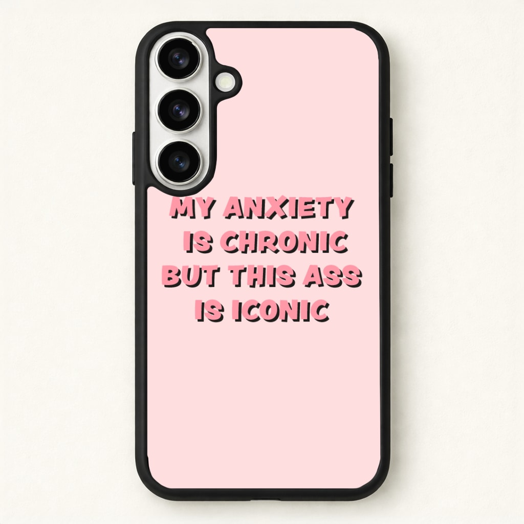My Anxiety Is Chronic But This Ass Is Iconic Phone Case - Galaxy S26 / Standard