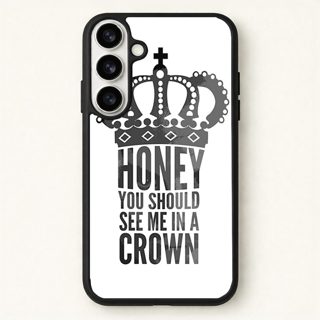 Honey You Should See Me In A Crown Phone Case - Galaxy S26 / Standard
