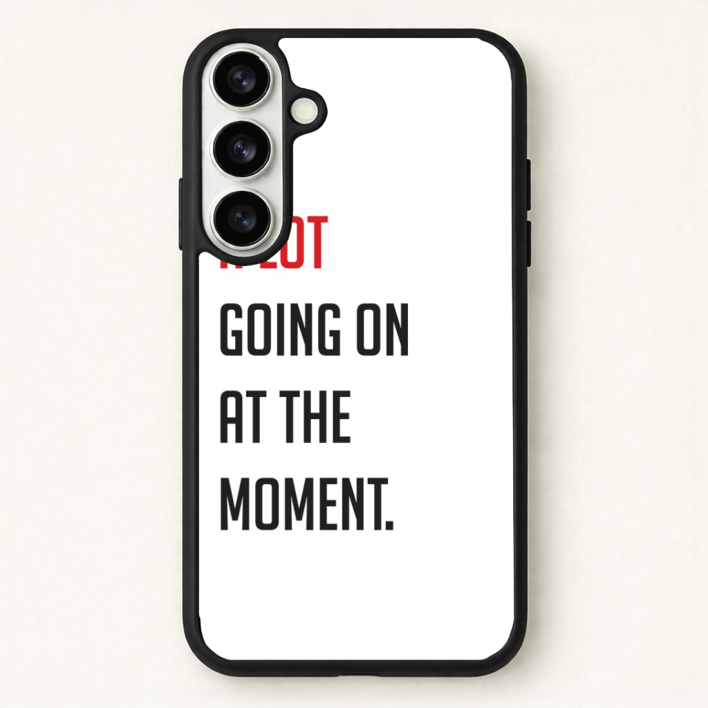 A Lot Going On At The Moment - Taylor Phone Case - Galaxy S26 / Standard