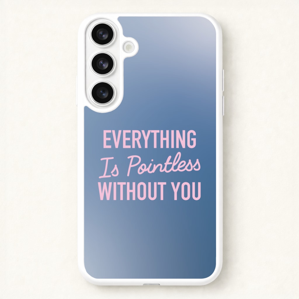 Everything Is Pointless Without You Phone Case