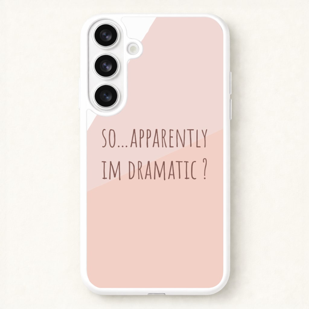 Apparently Im Dramatic - Sassy Quotes Phone Case