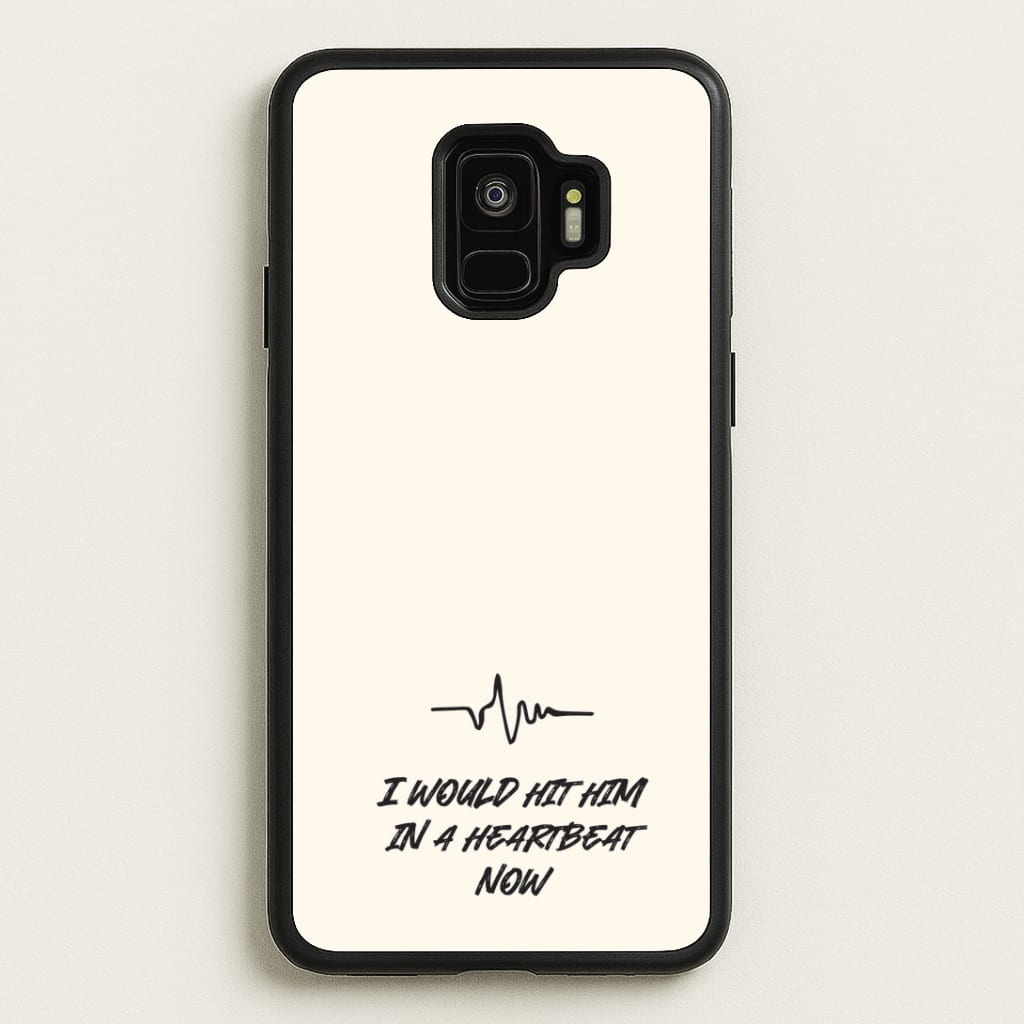 I Would Hit Him In A Heartbeat Now Phone Case