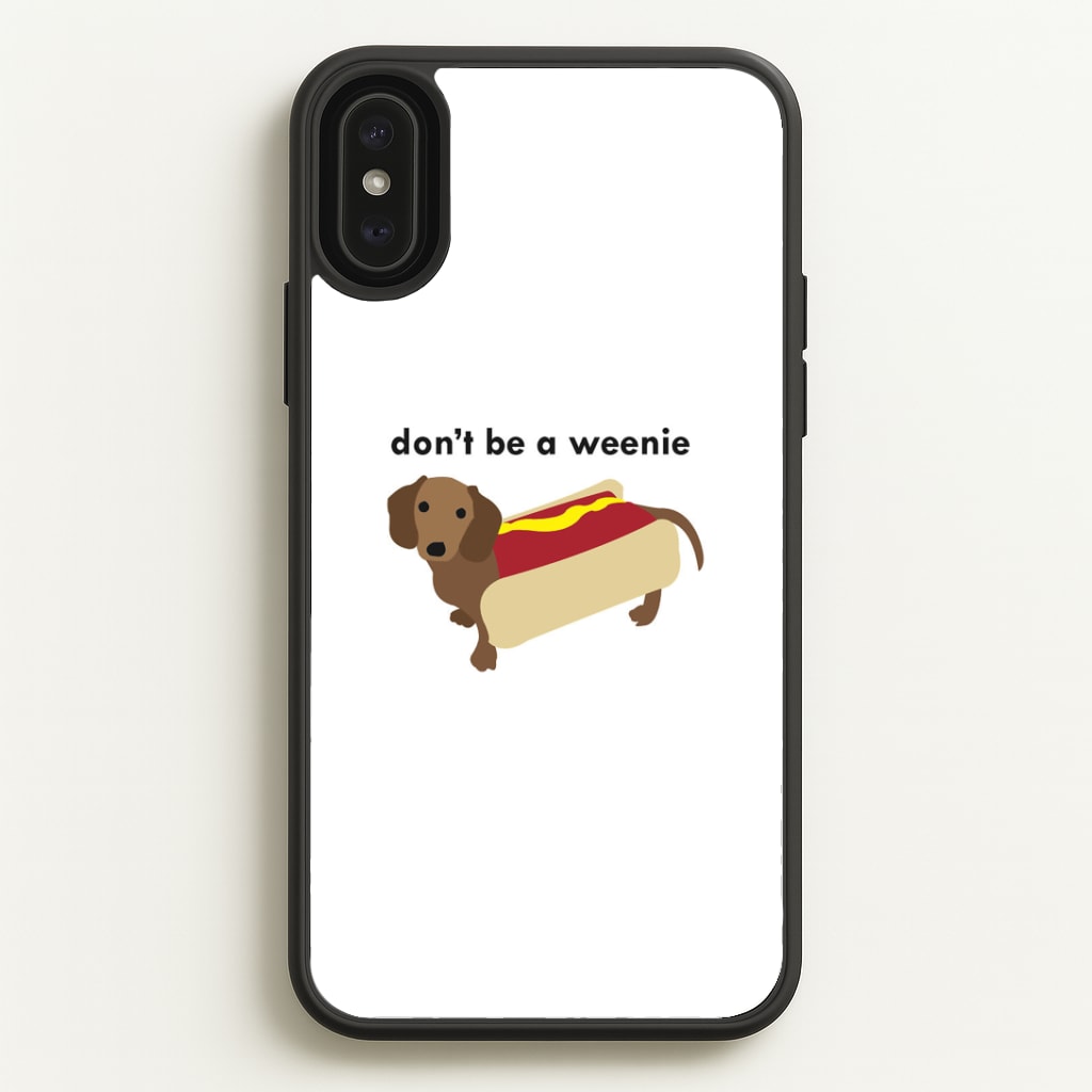 Don't Be A Weenie - Dachshund Phone Case
