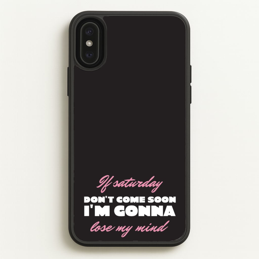If Saturday Don't Come Soon Phone Case