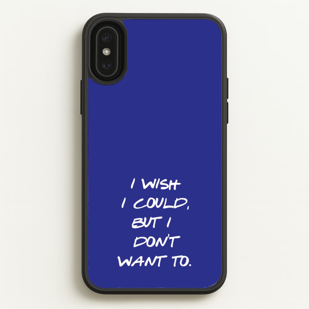 I Wish I could But I Don't Want To Phone Case