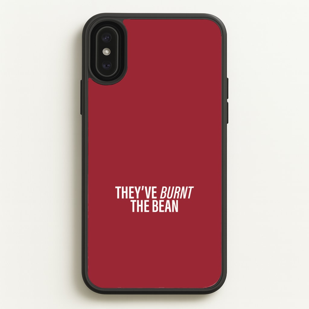 They've Burnt The Bean Phone Case