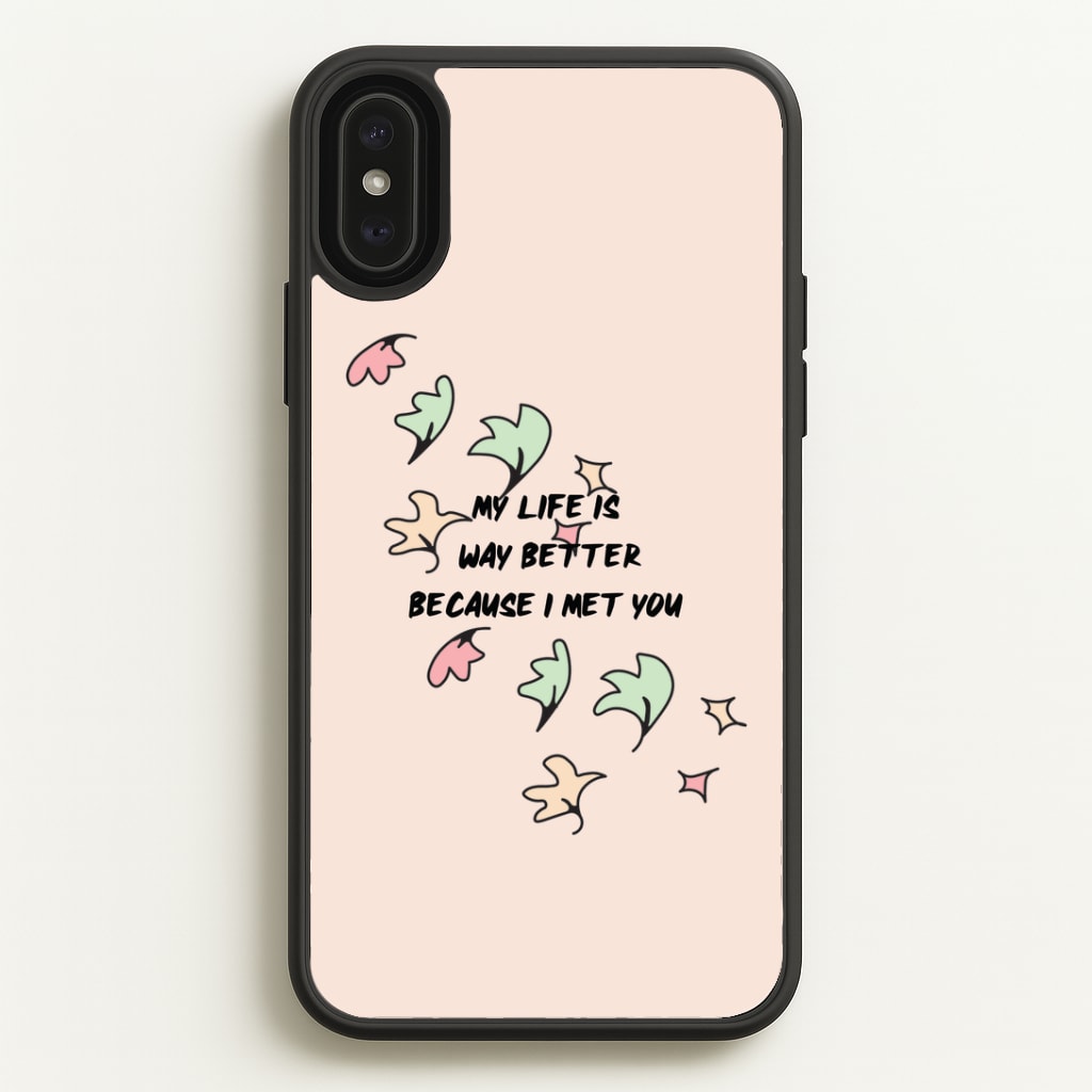 My Life Is Way Better Because I Met You - Heart TV Phone Case