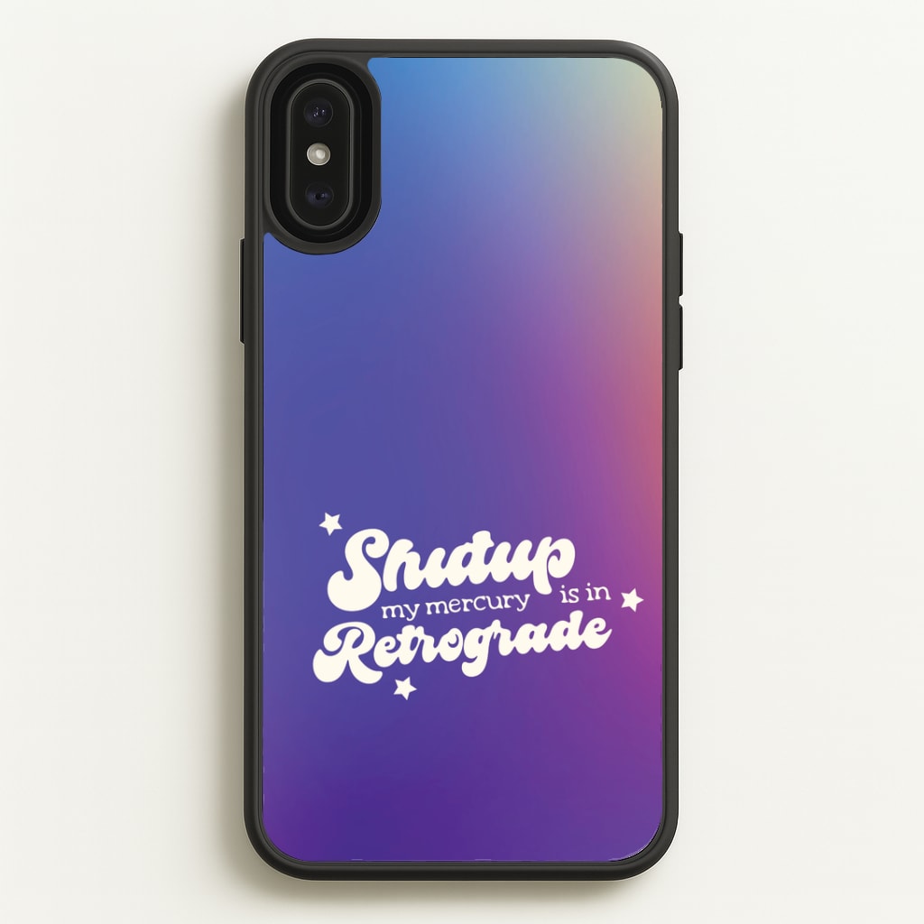 Shutup My Mercury Is In Retrograde Phone Case
