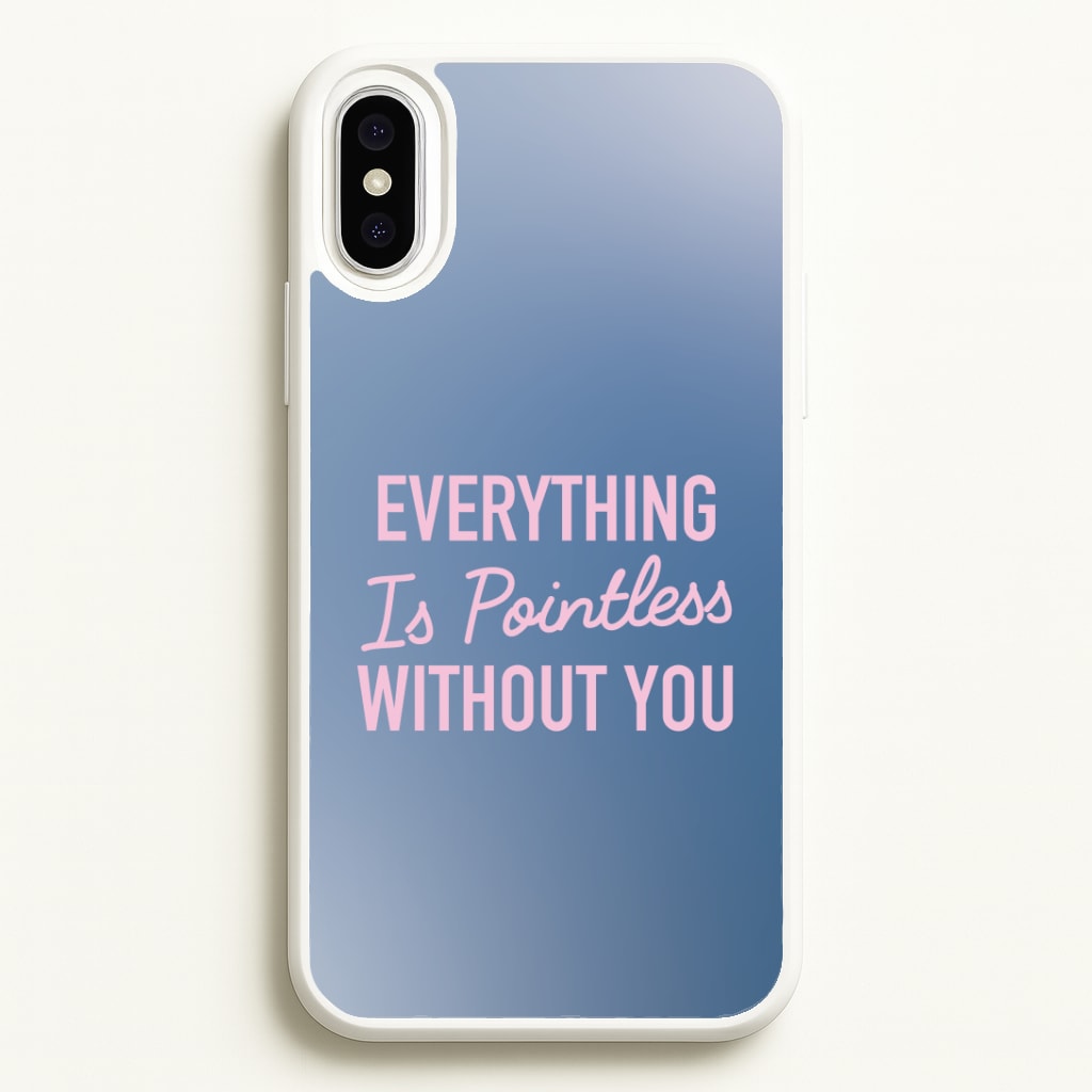 Everything Is Pointless Without You Phone Case
