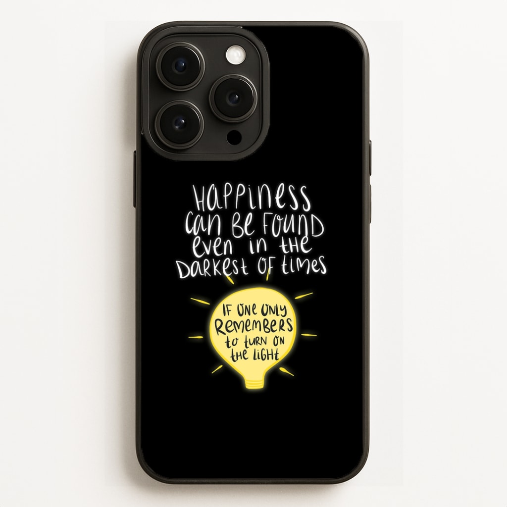 Happiness Can Be Found In The Darkest of Times Phone Case