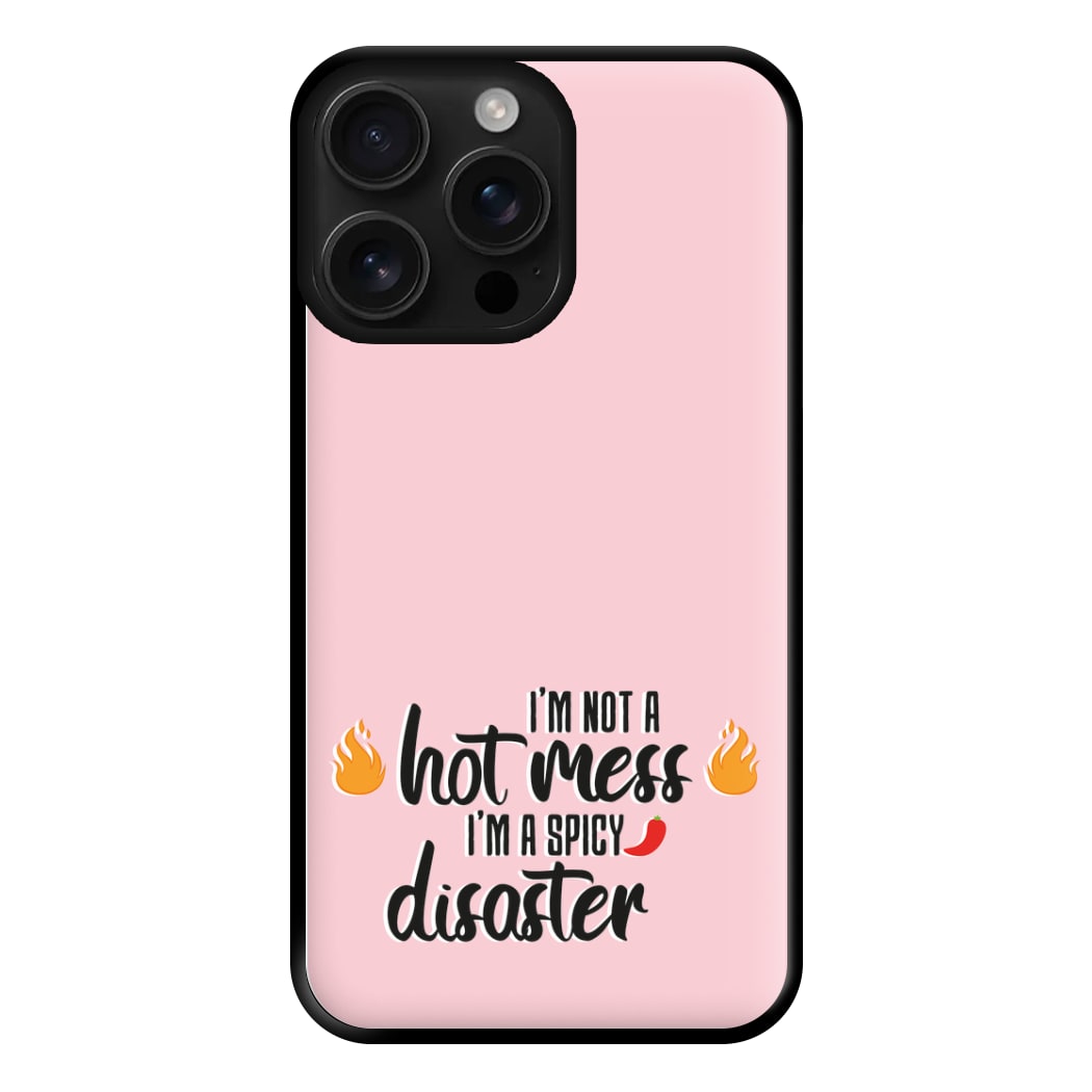I'm A Spicy Disaster - Funny Quotes Phone Case