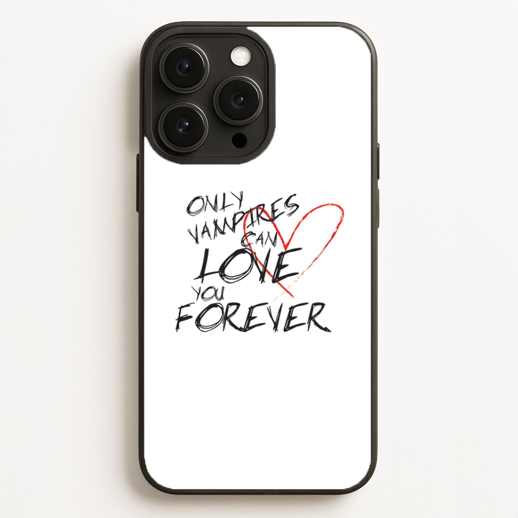 Only Vampires Can Love You Forever - VD Phone Case