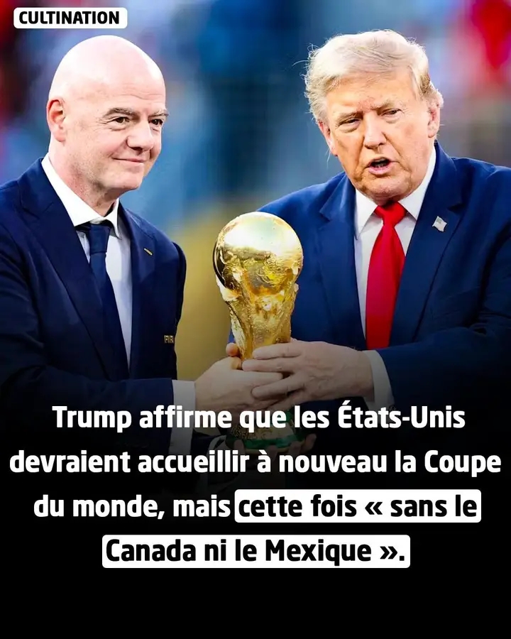 Donald Trump souhaite que les États-Unis accueillent à nouveau la Coupe du monde, mais sans le Canada ni le Mexique cette fois...