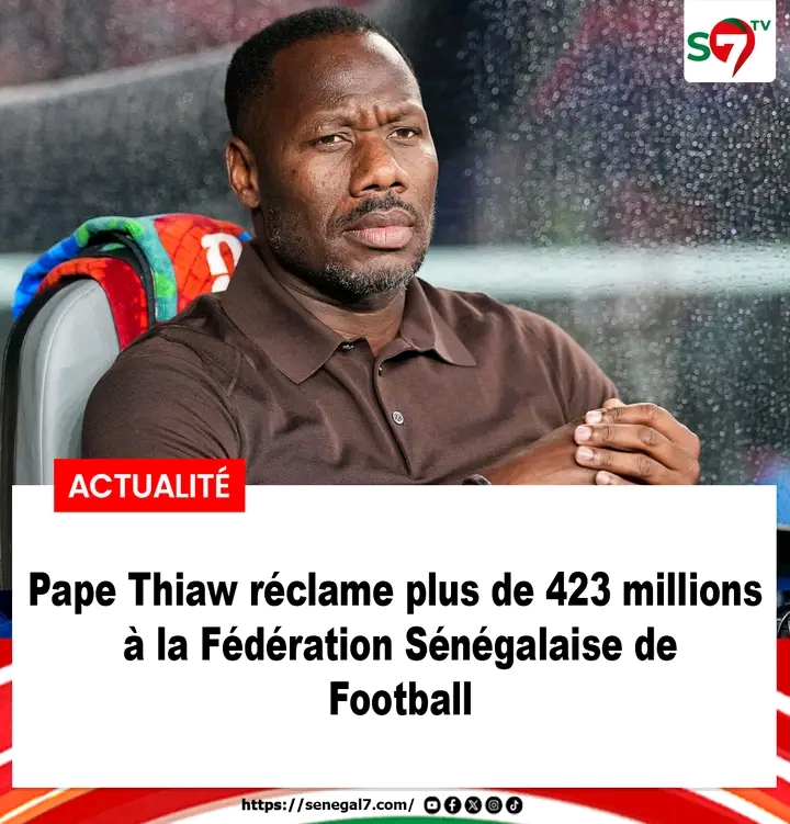 🚨 Pape Thiaw réclame plus de 423 millions FCFA à la FSF Selon ses avocats...